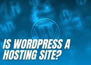 Read more about the article Is WordPress a Hosting Site? Or Is it Just a CMS?
